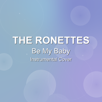 Be My Baby - The Ronettes - Instrumental CoverInstrumental Covers