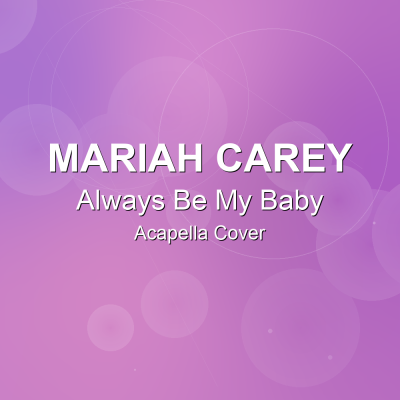 Always Be My Baby - Mariah Carey - Acapella CoverAcapella Covers