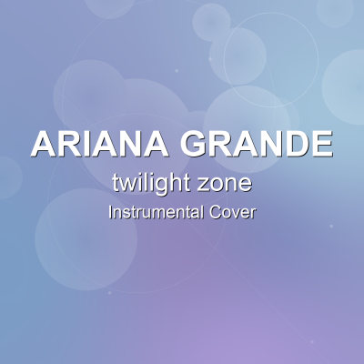 twilight zone - Ariana Grande - Instrumental CoverInstrumental Covers