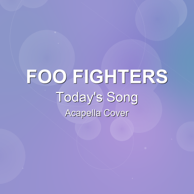 Today's Song - Foo Fighters - Acapella CoverAcapella Covers