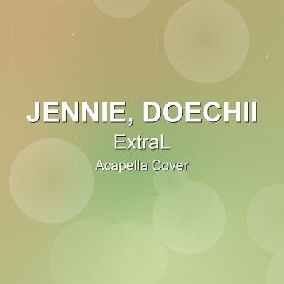 ExtraL - JENNIE, Doechii - Acapella CoverAcapella Covers