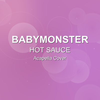 HOT SAUCE - BABYMONSTER - Acapella CoverAcapella Covers
