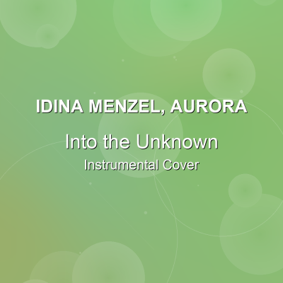Into the Unknown - Idina Menzel, AURORA - Instrumental CoverInstrumental Covers