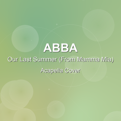 Our Last Summer (From Mamma Mia) - ABBA - Acapella CoverAcapella Covers