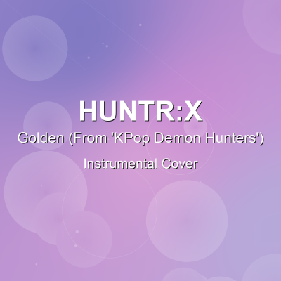 Golden (From 'KPop Demon Hunters') - HUNTR:X - Instrumental CoverInstrumental Covers