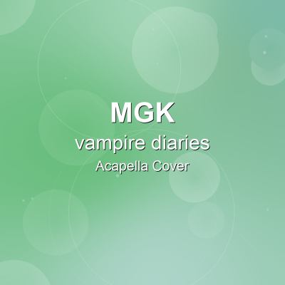 vampire diaries - mgk - Acapella CoverAcapella Covers