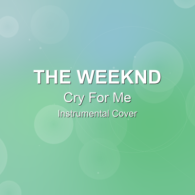 Cry For Me - The Weeknd - Instrumental CoverInstrumental Covers