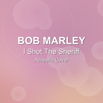 I Shot The Sheriff - Bob Marley - Acapella CoverAcapella Covers
