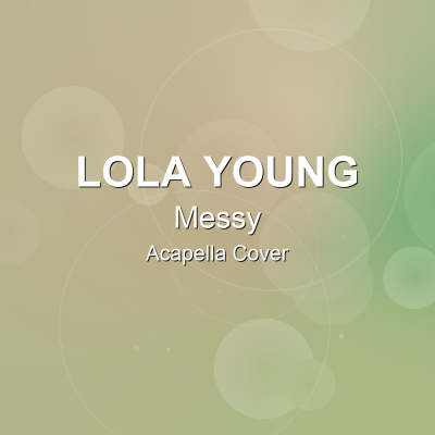 Messy - Lola Young - Acapella CoverAcapella Covers