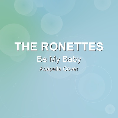 Be My Baby - The Ronettes - Acapella CoverAcapella Covers