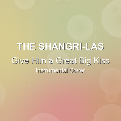 Give Him a Great Big Kiss - The Shangri-Las - Instrumental CoverInstrumental Covers
