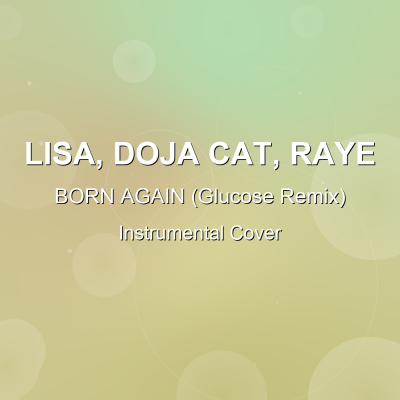 BORN AGAIN (Glucose Remix) - LISA, Doja Cat, Raye - Instrumental CoverInstrumental Covers