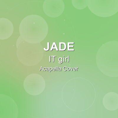 IT girl - JADE - Acapella CoverAcapella Covers