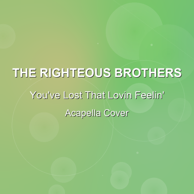 You've Lost That Lovin Feelin' - The Righteous Brothers - Acapella CoverAcapella Covers