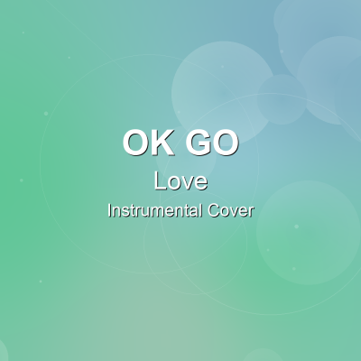 Love - Ok Go - Instrumental CoverInstrumental Covers