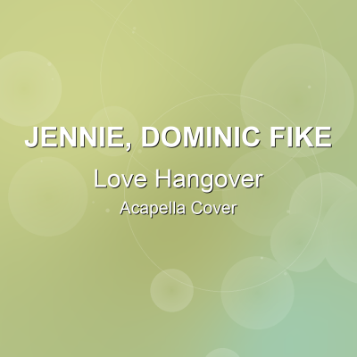 Love Hangover - JENNIE, Dominic Fike - Acapella CoverAcapella Covers