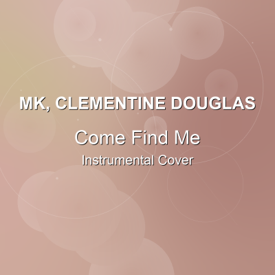 Come Find Me - MK, Clementine Douglas - Instrumental CoverInstrumental Covers