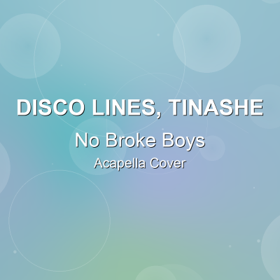 No Broke Boys - Disco Lines, Tinashe - Acapella CoverAcapella Covers