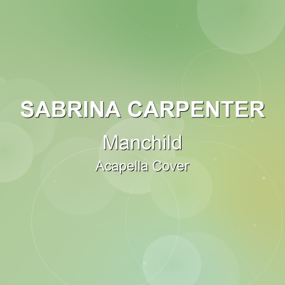 Manchild - Sabrina Carpenter - Acapella CoverAcapella Covers