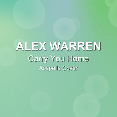 Carry You Home - Alex Warren - Acapella CoverAcapella Covers