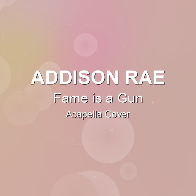 Fame is a Gun - Addison Rae - Acapella CoverAcapella Covers
