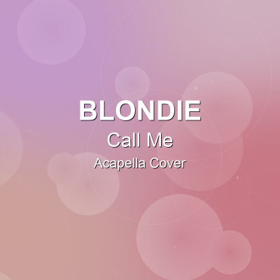 Call Me - Blondie - Acapella Cover: Acapella Covers for Pop - Rock. Royalty-free, instant download, $7.00.