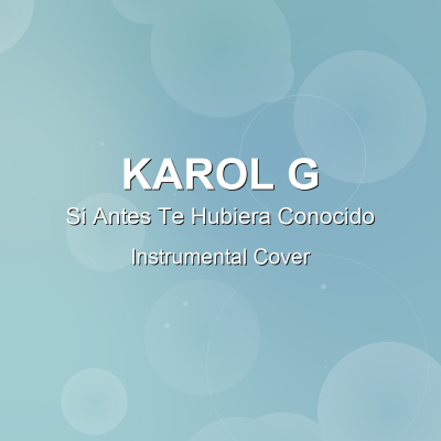 Si Antes Te Hubiera Conocido - KAROL G - Instrumental CoverInstrumental Covers