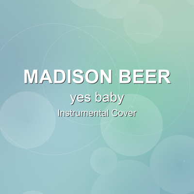 yes baby - Madison Beer - Instrumental CoverInstrumental Covers