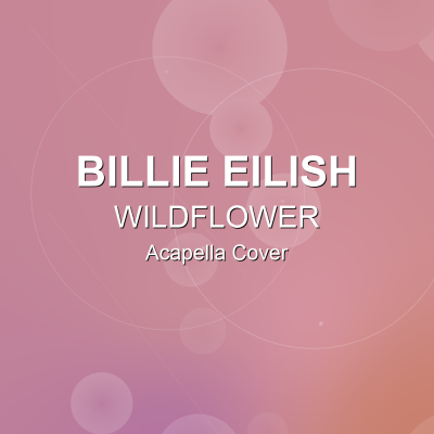 WILDFLOWER - Billie Eilish - Acapella CoverAcapella Covers