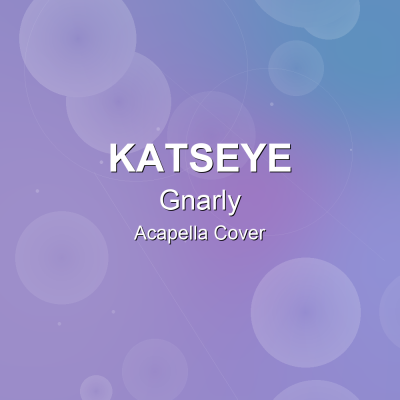 Gnarly - KATSEYE - Acapella CoverAcapella Covers