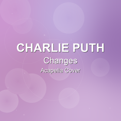 Changes - Charlie Puth - Acapella CoverAcapella Covers