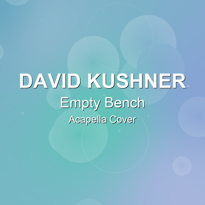 Empty Bench - David Kushner - Acapella CoverAcapella Covers