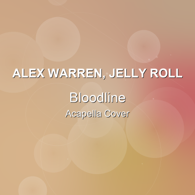Bloodline - Alex Warren, Jelly Roll - Acapella CoverAcapella Covers