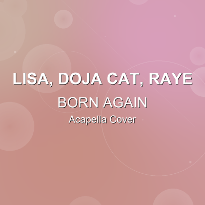 BORN AGAIN - LISA, Doja Cat, Raye - Acapella CoverAcapella Covers