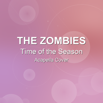 Time of the Season - The Zombies - Acapella CoverAcapella Covers