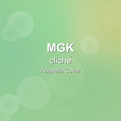 cliché - mgk - Acapella CoverAcapella Covers