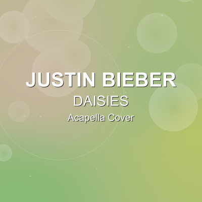 DAISIES - Justin Bieber - Acapella CoverAcapella Covers