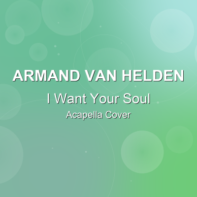 I Want Your Soul - Armand Van Helden - Acapella Cover: Acapella Covers for House Music. Royalty-free, instant download, $7.00.