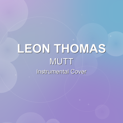 MUTT - Leon Thomas - Instrumental CoverInstrumental Covers