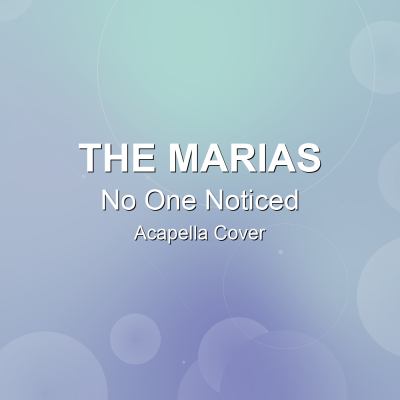 No One Noticed - The Marias - Acapella CoverAcapella Covers