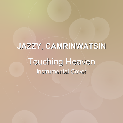 Touching Heaven - Jazzy, CamrinWatsin - Instrumental CoverInstrumental Covers