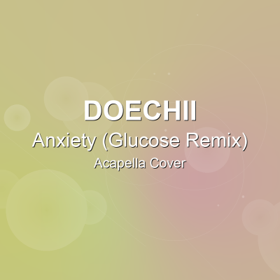 Anxiety (Glucose Remix) - Doechii - Acapella CoverAcapella Covers
