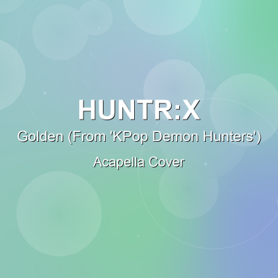 Golden (From 'KPop Demon Hunters') - HUNTR:X - Acapella CoverAcapella Covers