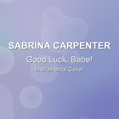 Good Luck, Babe! - Sabrina Carpenter - Instrumental CoverInstrumental Covers