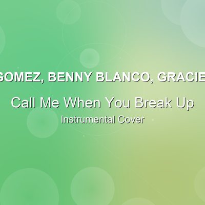 Call Me When You Break Up - Selena Gomez, benny blanco, Gracie Abrams - Instrumental CoverInstrumental Covers