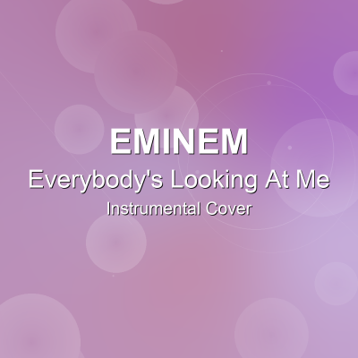 Everybody's Looking At Me - Eminem - Instrumental CoverInstrumental Covers