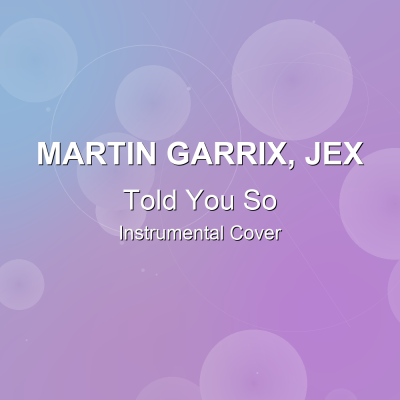 Told You So - Martin Garrix, Jex - Instrumental CoverInstrumental Covers