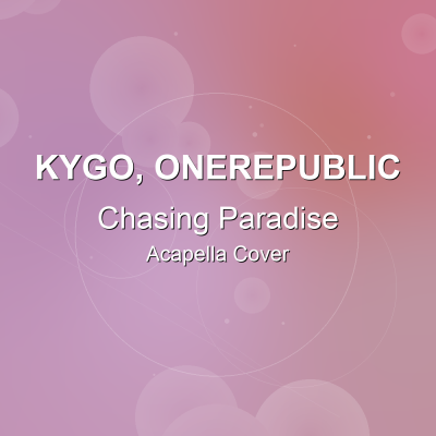 Chasing Paradise - Kygo, OneRepublic - Acapella CoverAcapella Covers