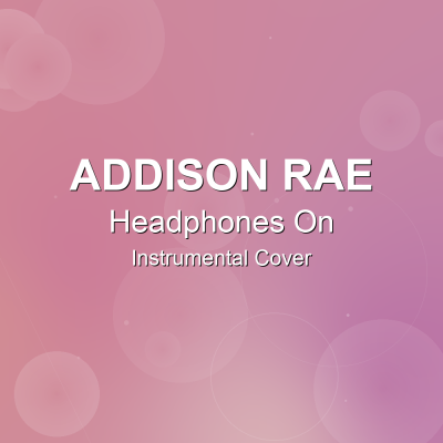 Headphones On - Addison Rae - Instrumental CoverInstrumental Covers
