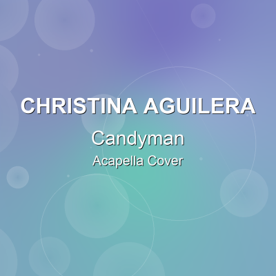 Candyman - Christina Aguilera - Acapella CoverAcapella Covers
